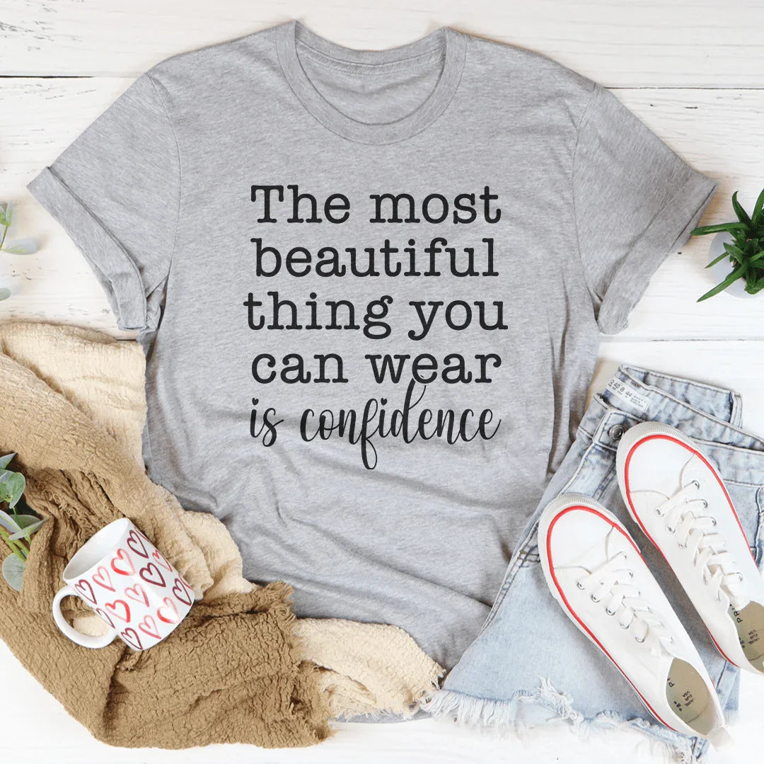 The Most Beautiful Thing You Can Wear Is Confidence Tee